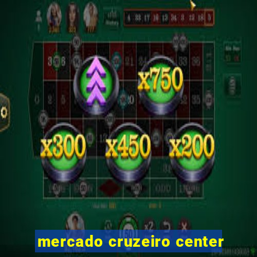 mercado cruzeiro center